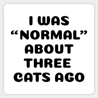 I Was Normal About Three Cats Ago Sticker